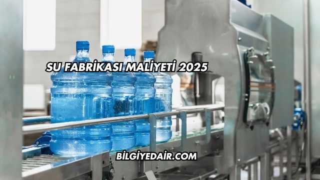 Su Fabrikası Maliyeti 2025