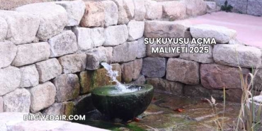 Su Kuyusu Açma Maliyeti 2025