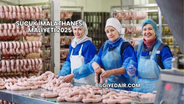 Sucuk İmalathanesi Maliyeti 2025
