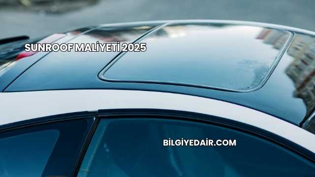 Sunroof Maliyeti 2025