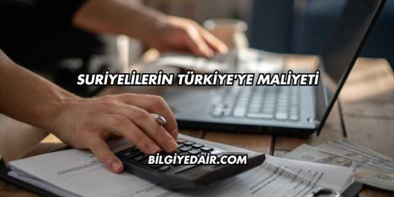 Suriyelilerin Türkiye’ye Maliyeti