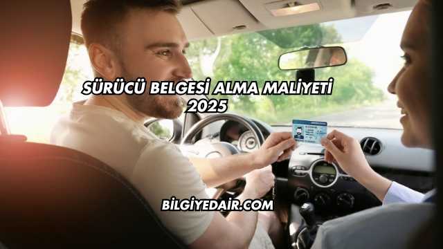 Sürücü Belgesi Alma Maliyeti 2025