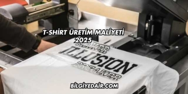 T-Shirt Üretim Maliyeti 2025