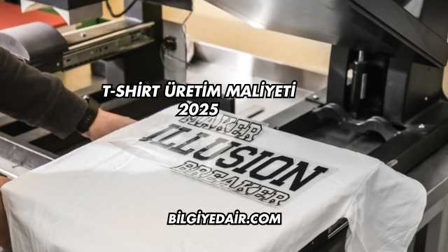 T-Shirt Üretim Maliyeti 2025