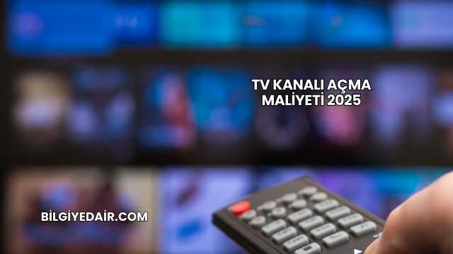 TV Kanalı Açma Maliyeti 2025