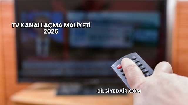 TV Kanalı Açma Maliyeti 2025