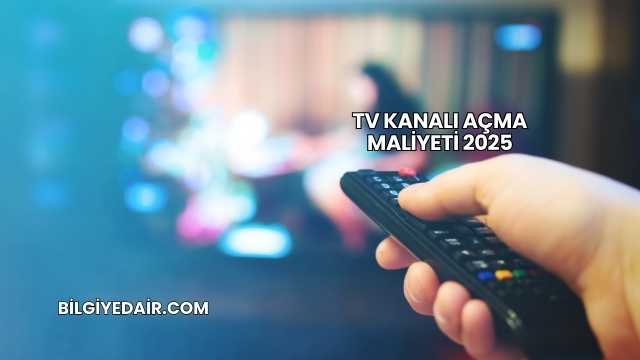 TV Kanalı Açma Maliyeti 2025