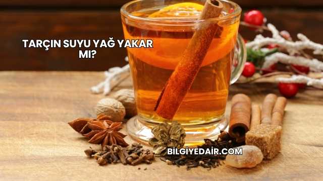 Tarçın Suyu Yağ Yakar mı?
