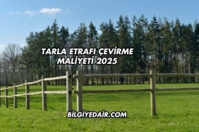 Tarla Etrafı Çevirme Maliyeti 2025