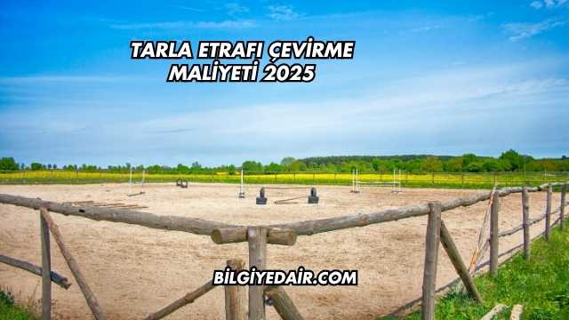 Tarla Etrafı Çevirme Maliyeti 2025