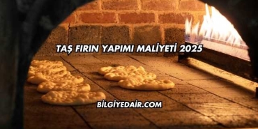 Taş Fırın Yapımı Maliyeti 2025