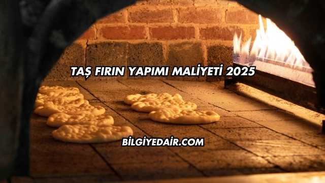 Taş Fırın Yapımı Maliyeti 2025