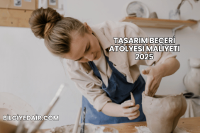 Tasarım Beceri Atölyesi Maliyeti 2025