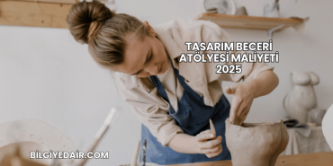 Tasarım Beceri Atölyesi Maliyeti 2025