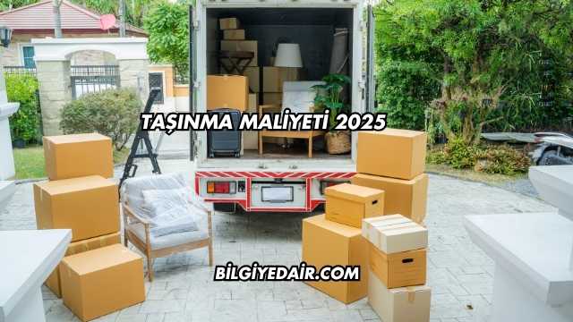 Taşınma Maliyeti 2025