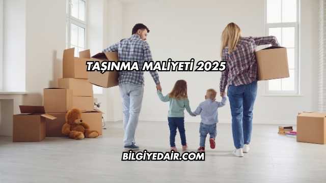 Taşınma Maliyeti 2025