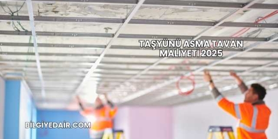 Taşyünü Asma Tavan Maliyeti 2025