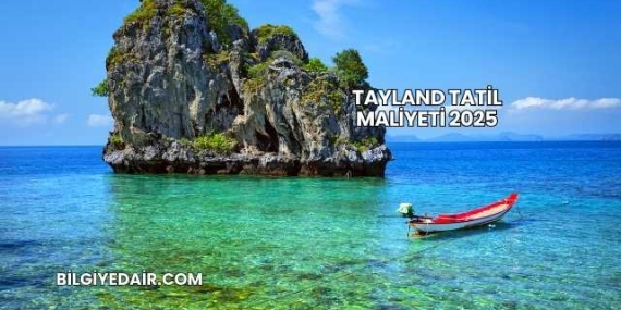 Tayland Tatil Maliyeti 2025