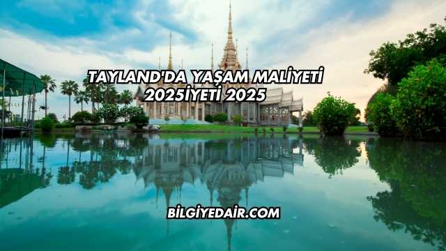 Tayland'da Yaşam Maliyeti 2025