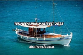 Tekne Yapım Maliyeti 2025