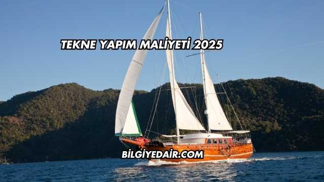 Tekne Yapım Maliyeti 2025