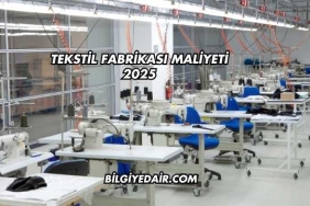 Tekstil Fabrikası Maliyeti 2025