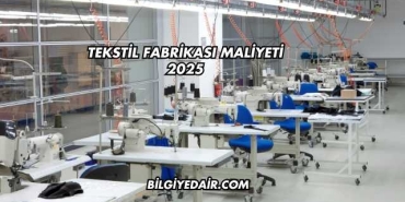 Tekstil Fabrikası Maliyeti 2025