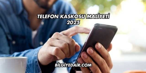 Telefon Kaskosu Maliyeti 2025