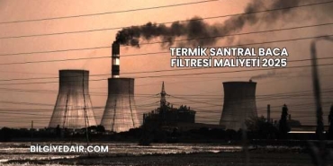 Termik Santral Baca Filtresi Maliyeti 2025