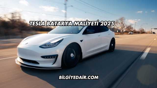 Tesla Batarya Maliyeti 2025