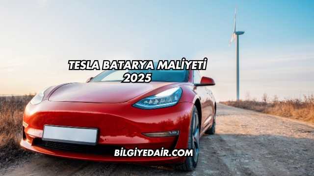 Tesla Batarya Maliyeti 2025