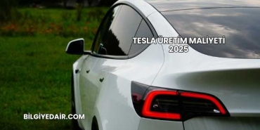 Tesla Üretim Maliyeti 2025