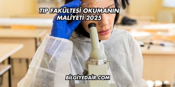 Tıp Fakültesi Okumanın Maliyeti 2025