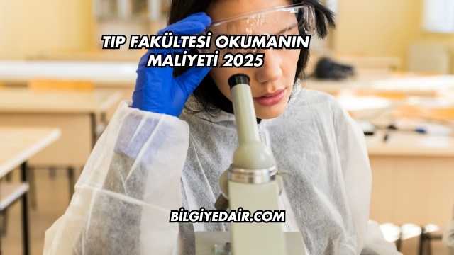 Tıp Fakültesi Okumanın Maliyeti 2025