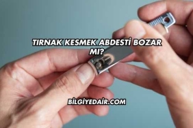 Tırnak Kesmek Abdesti Bozar mı?