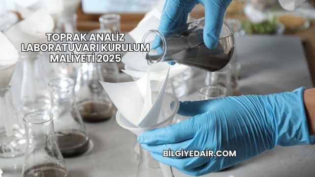 Toprak Analiz Laboratuvarı Kurulum Maliyeti 2025