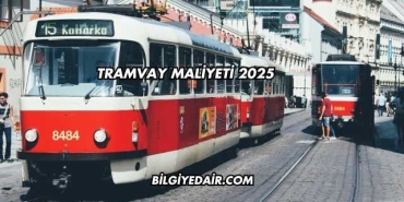 Tramvay Maliyeti 2025