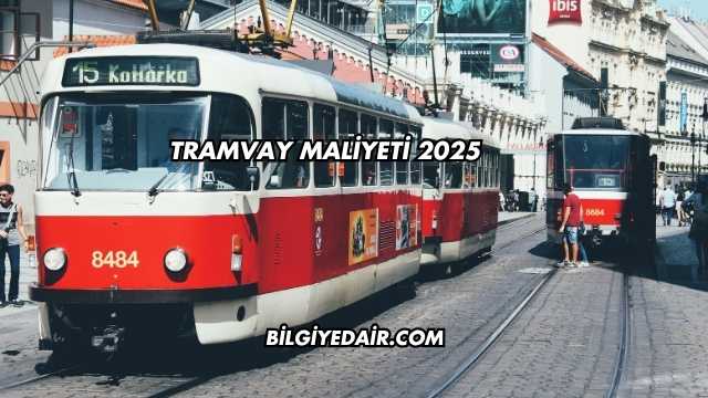 Tramvay Maliyeti 2025
