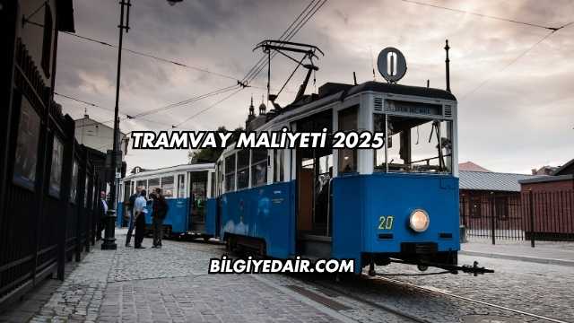 Tramvay Maliyeti 2025