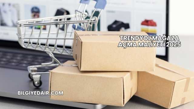 Trendyol Mağaza Açma Maliyeti 2025
