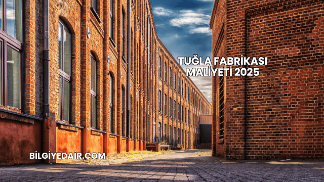 Tuğla Fabrikası Maliyeti 2025