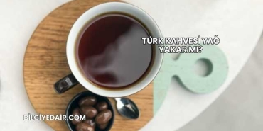 Türk Kahvesi Yağ Yakar mı?