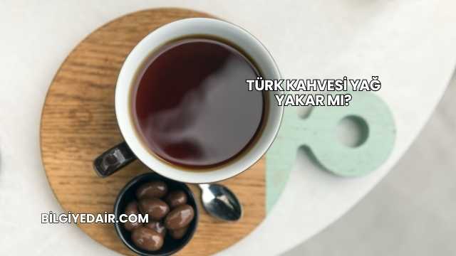 Türk Kahvesi Yağ Yakar mı?