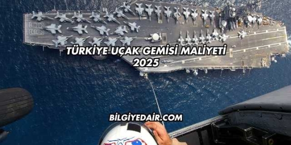Türkiye Uçak Gemisi Maliyeti 2025