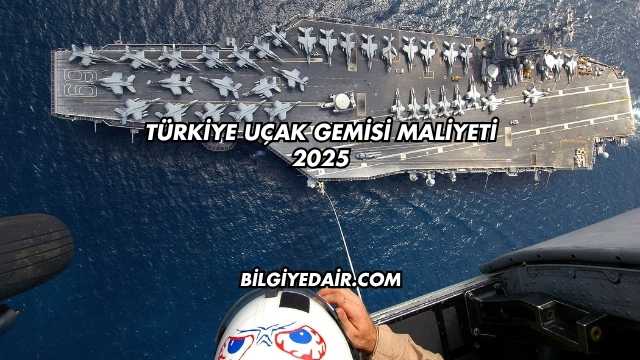 Türkiye Uçak Gemisi Maliyeti 2025