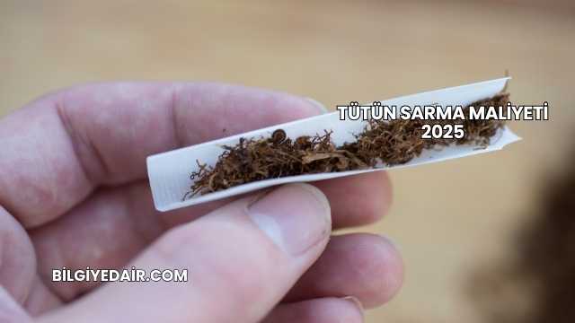 Tütün Sarma Maliyeti 2025