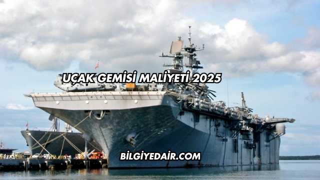 Uçak Gemisi Maliyeti 2025