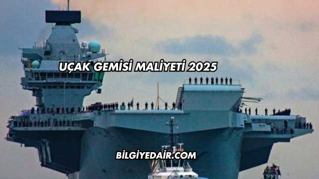 Uçak Gemisi Maliyeti 2025