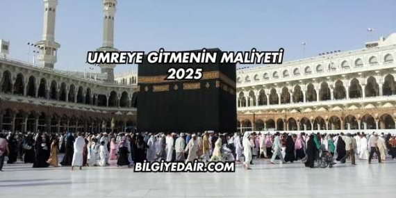 Umreye Gitmenin Maliyeti 2025