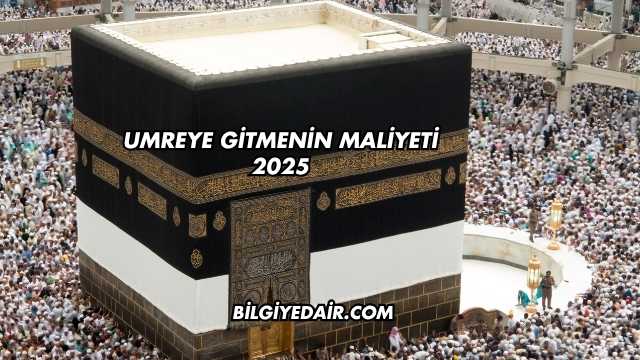 Umreye Gitmenin Maliyeti 2025